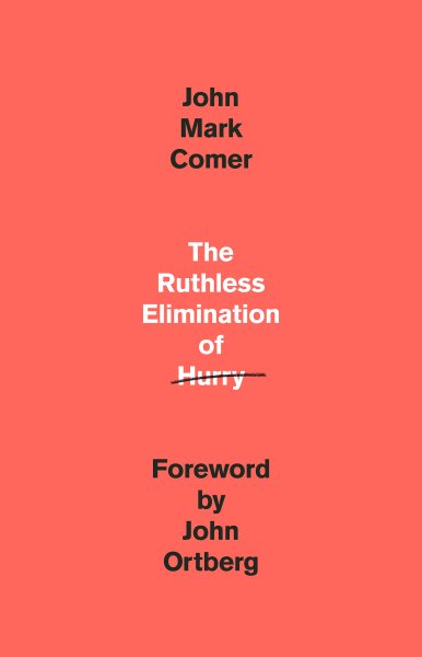 Cover art for The ruthless elimination of hurry / John Mark Comer   foreword by John Ortberg.