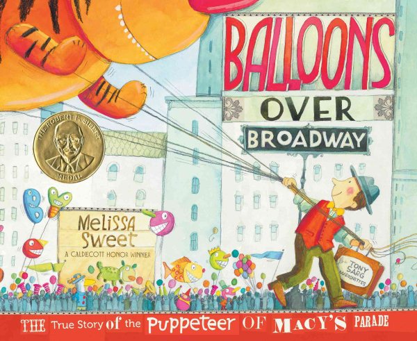 Cover art for Balloons over Broadway : the true story of the puppeteer of Macy's Parade / written and illustrated by Melissa Sweet.