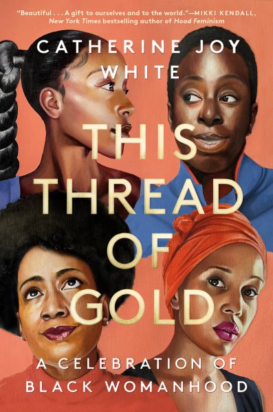 Cover art for This thread of gold : a celebration of Black womanhood / Catherine Joy White.