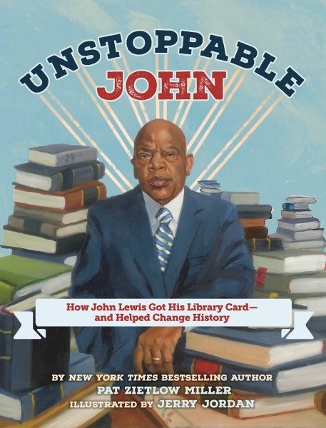 Cover art for Unstoppable John : how John Lewis got his library card-- and helped change history / written by Pat Zietlow Miller   illustrated by Jerry Jordan.