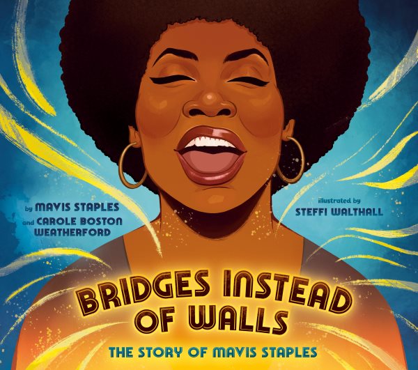 Cover art for Bridges instead of walls : the story of Mavis Staples / by Mavis Staples and Carole Boston Weatherford   illustrated by Steffi Walthall.