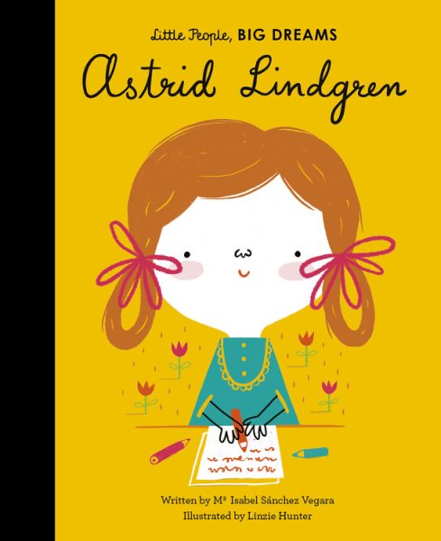 Cover art for Astrid Lindgren / written by Maria Isabel Sánchez Vegara   illustrated by Linzie Hunter.