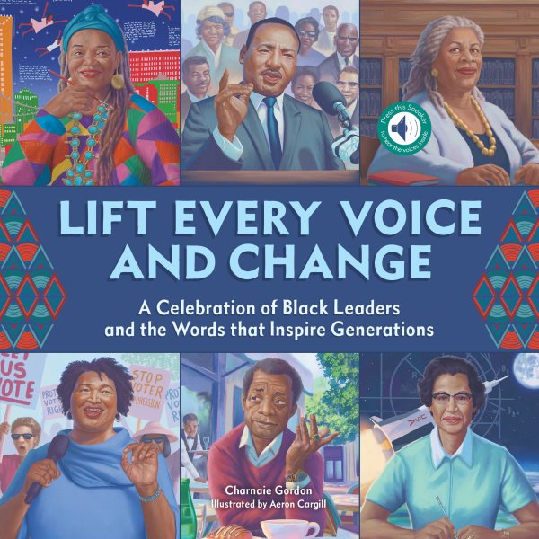 Cover art for Lift every voice and change : a celebration of Black leaders and the words that inspire generations / Charnaie Gordon   illustrated by Aeron Cargill.