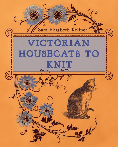 Cover art for Victorian housecats to knit / Sara Elizabeth Kellner.