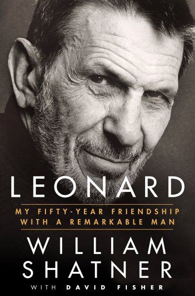 Cover art for Leonard : my fifty-year friendship with a remarkable man / William Shatner with David Fisher.