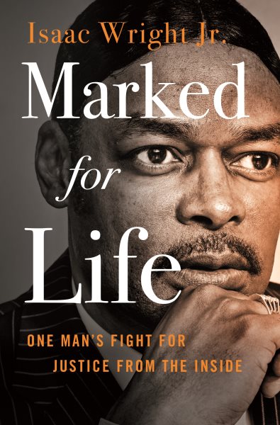 Cover art for Marked for life : one man's fight for justice from the inside / Isaac Wright Jr.