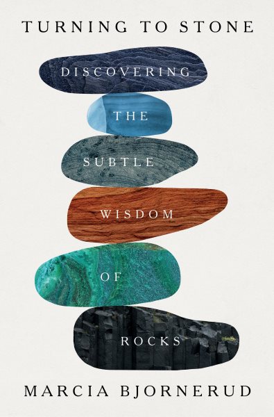 Cover art for Turning to stone : discovering the subtle wisdom of rocks / Marcia Bjornerud   illustrations by Haley Hagerman.