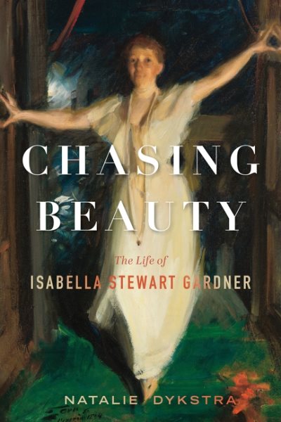 Cover art for Chasing beauty : the life of Isabella Stewart Gardner / Natalie Dykstra.