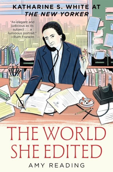 Cover art for The world she edited : Katharine S. White at the New Yorker / Amy Reading.