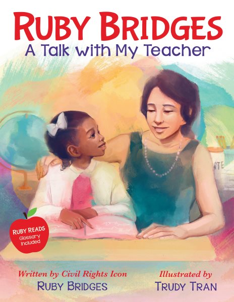 Cover art for Ruby Bridges : a talk with my teacher / written by civil rights icon Ruby Bridges   illustrated by Trudy Tran.