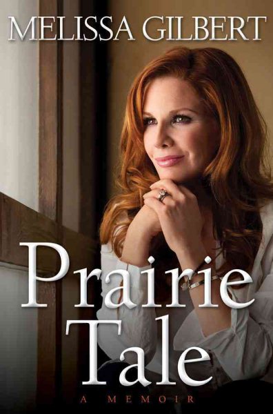 Cover art for Prairie tale : a memoir / Melissa Gilbert.