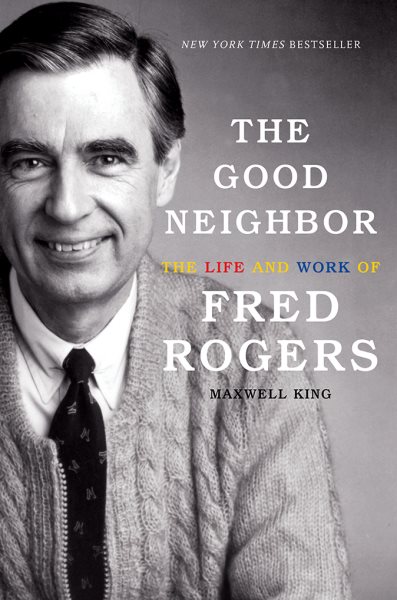 Cover art for The good neighbor : the life and work of Fred Rogers / Maxwell King.