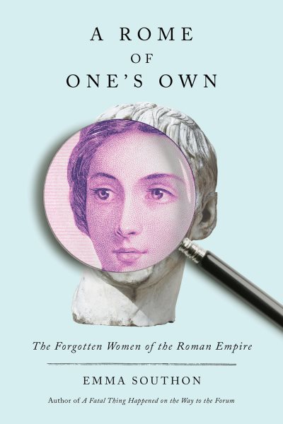 Cover art for A Rome of one's own : the forgotten women of the Roman Empire / Emma Southon.