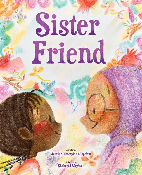 Cover art for Sister friend / words by Jamilah Thompkins-Bigelow   pictures by Shahrzad Maydani.