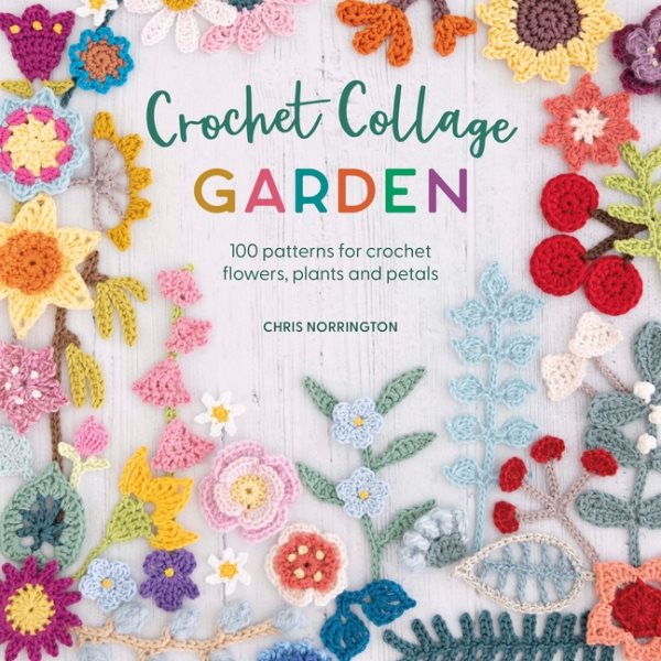 Cover art for Crochet collage garden : 100 patterns for crochet flowers