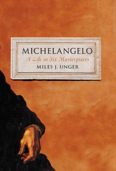 Cover art for Michelangelo : a life in six masterpieces / Miles J. Unger.