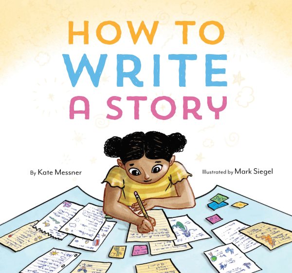 Cover art for How to write a story / by Kate Messner   illustrated by Mark Siegel.