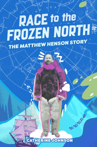 Cover art for Race to the frozen North : the Matthew Henson story / Catherine Johnson   with illustrations by Katie Hickey.