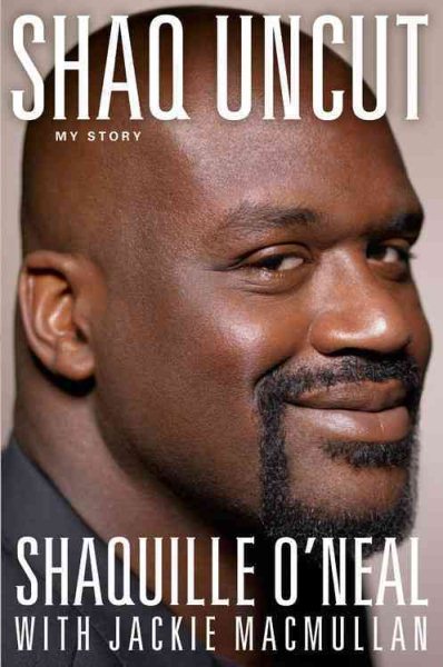 Cover art for Shaq uncut : my story / Shaquille O'Neal with Jackie MacMullan.