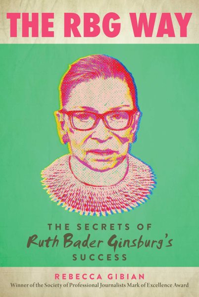 Cover art for The RBG way : the secrets of Ruth Bader Ginsburg's success / Rebecca Gibian.