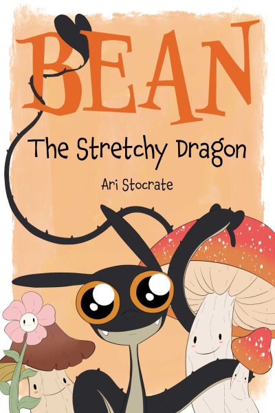 Cover art for Bean : the stretchy dragon / Ari Stocrate.