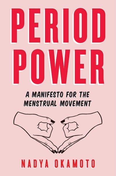 Cover art for Period power : a manifesto for the menstrual movement / Nadya Okamoto.