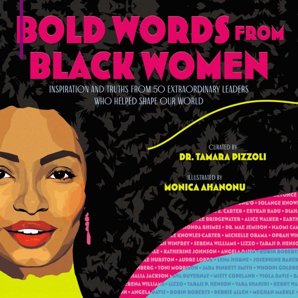 Cover art for Bold words from Black women : inspiration and truths from 50 extraordinary Black women who helped shape our world / curated by Dr. Tamara Pizzoli   illustrated by Monica Ahanonu.