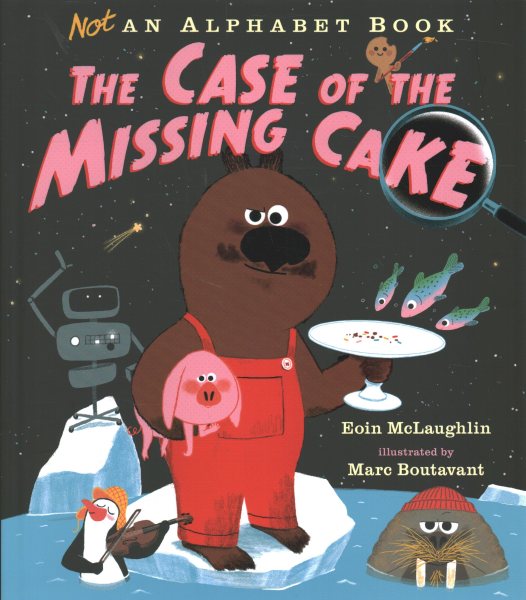 Cover art for Not an alphabet book : the case of the missing cake / Eoin McLaughlin   illustrated by Marc Boutavant.