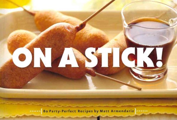 Cover art for On a stick! : 80 party-perfect recipes / by Matt Armendariz.