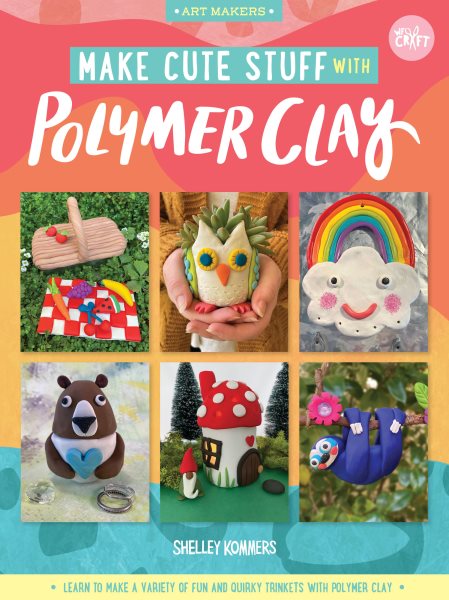 Cover art for Make cute stuff with polymer clay : learn to make cute