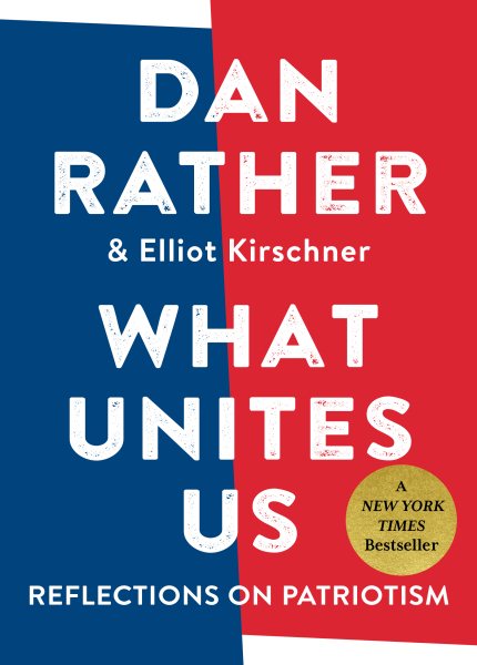 Cover art for What unites us : reflections on patriotism / Dan Rather & Elliot Kirschner.