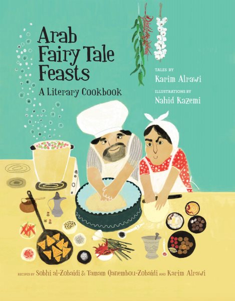 Cover art for Arab fairy tale feasts : a literary cookbook / tales by Karim Alrawi  recipes by Sobhi al-Zobaidi & Tamam Qanembou-Zobaidi