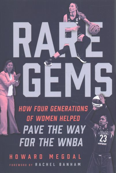 Cover art for Rare gems : how four generations of women paved the way for the WNBA / Howard Megdal.