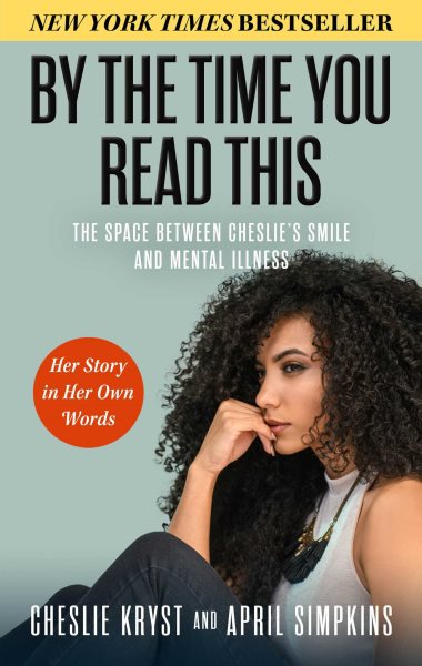 Cover art for By the time you read this : the space between Cheslie's smile and mental illness : her story in her own words / Cheslie Kryst and April Simpkins.