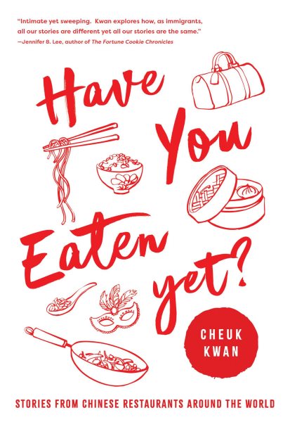 Cover art for Have you eaten yet? : stories from Chinese restaurants around the world / Cheuk Kwan.