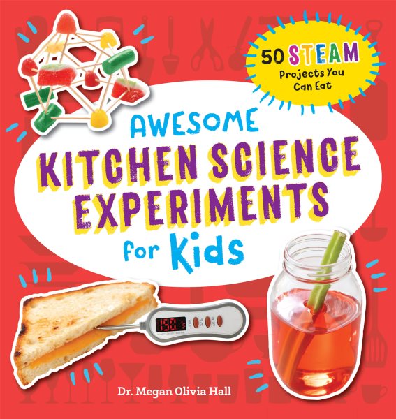 Cover art for Awesome kitchen science experiments for kids : 50 STEAM projects you can eat! / Dr. Megan Olivia Hall