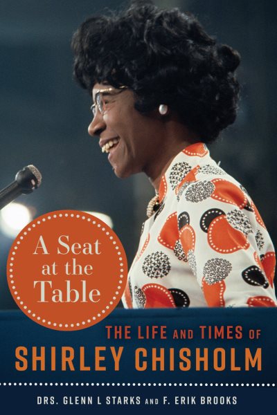 Cover art for A seat at the table : the life and times of Shirley Chisholm / Drs. Glenn L. Starks and F. Erik Brooks