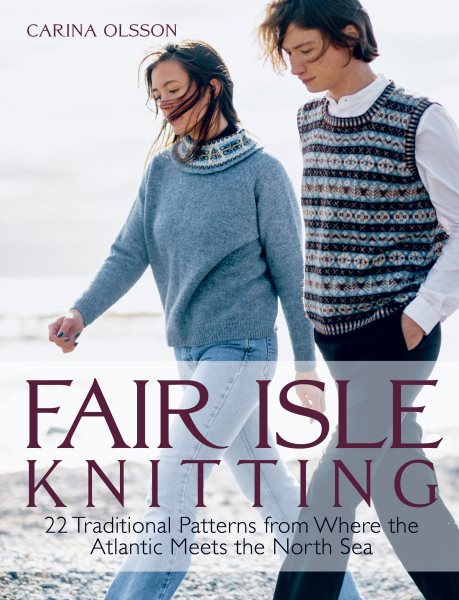 Cover art for Fair Isle knitting : 22 traditional patterns from where the Atlantic meets the North Sea / Carina Olsson.