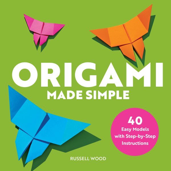 Cover art for Origami made simple : 40 easy models with step-by-step instructions / Russell Wood   photography by Ted + Chelsea Cavanaugh.