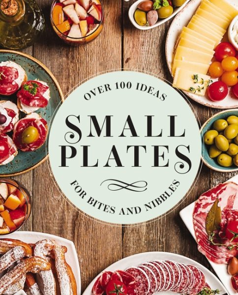 Cover art for Small plates : over 100 ideas for bites and nibbles.