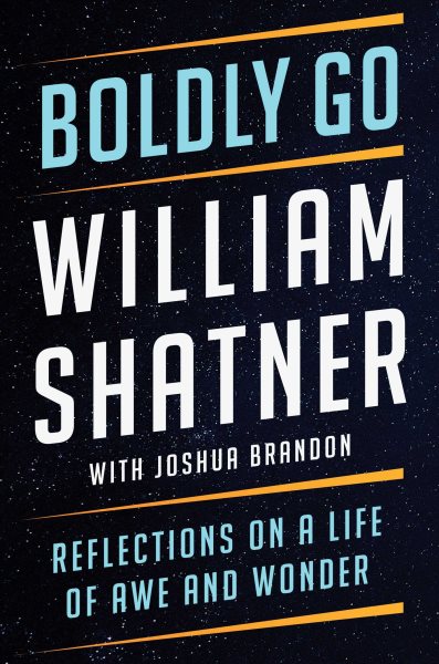 Cover art for Boldly go : reflections on a life of awe and wonder / William Shatner with Joshua Brandon.