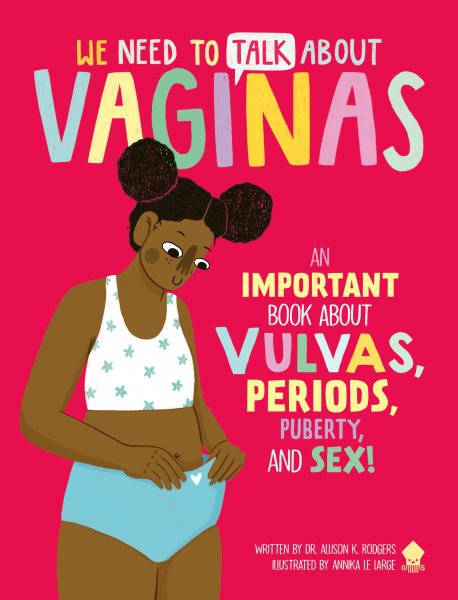 Cover art for We need to talk about vaginas ! / author: Dr. Allison K. Rodgers   illustrator: Annika Le Large.