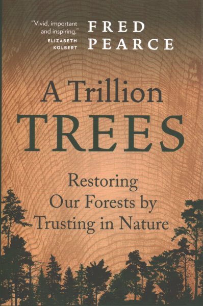 Cover art for A trillion trees : restoring our forests by trusting in nature / Fred Pearce.