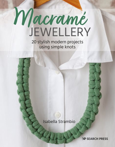 Cover art for Macramé jewellery : 20 stylish modern projects using simple knots / Isabella Strambio.