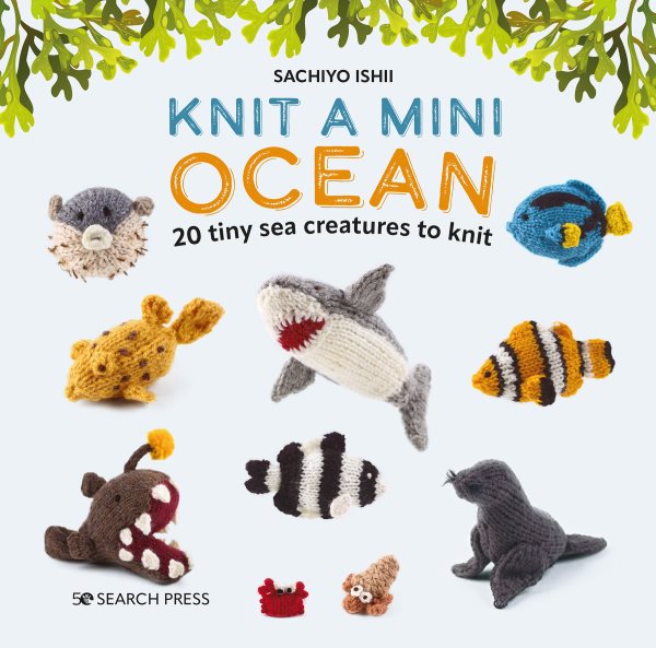 Cover art for Knit a mini ocean : 20 tiny sea creatures to knit / Sachiyo Ishii.