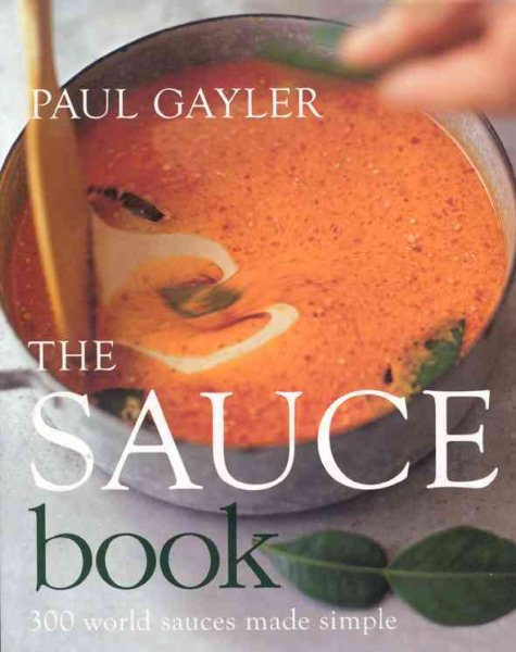 Cover art for Paul Gayler's sauce book : 300 world sauces made simple / photography by Richard Jung.