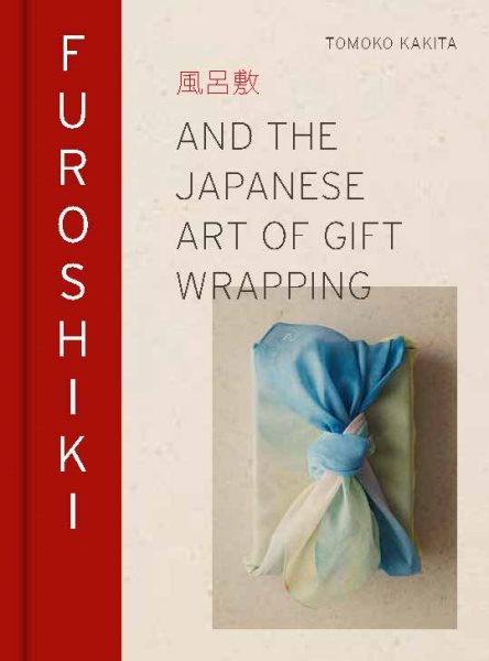 Cover art for Furoshiki and the Japanese art of gift wrapping / Tomoko Kakita   photography by Stephanie McLeod   [illustrations