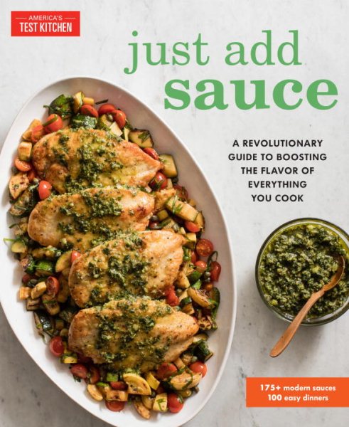 Cover art for Just add sauce : a revolutionary guide to boosting the flavor of everything you cook / the editors at America's Test Kitchen.