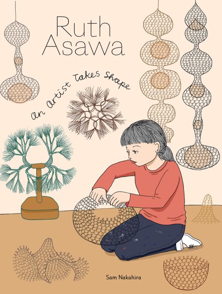 Cover art for Ruth Asawa : an artist takes shape / Sam Nakahira.