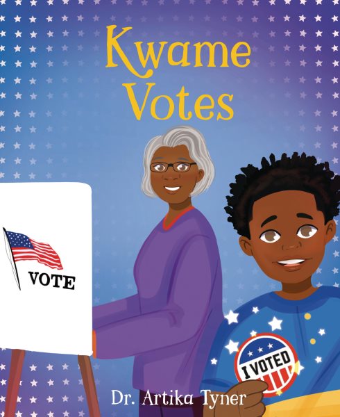 Cover art for Kwame votes / by Dr. Artika Tyner   illustrations by Whimsical Designs by CJ.